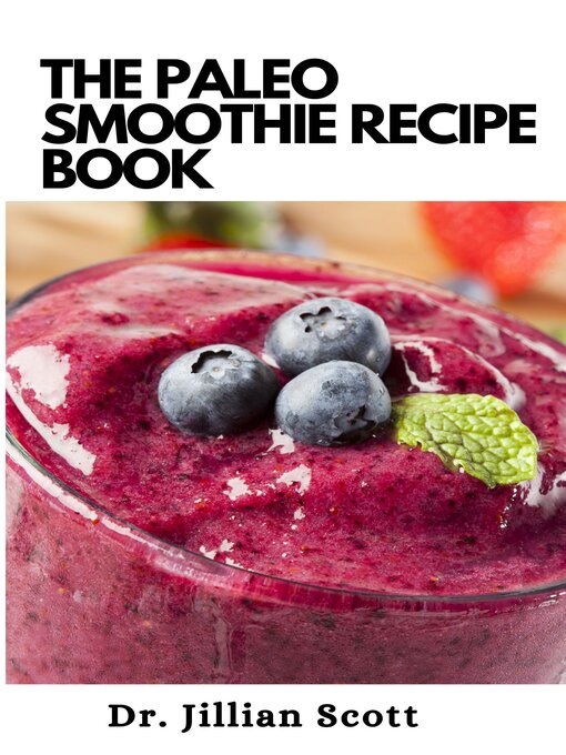 Title details for THE PALEO SMOOTHIE RECIPE BOOK by Dr. Jillian Scott - Available